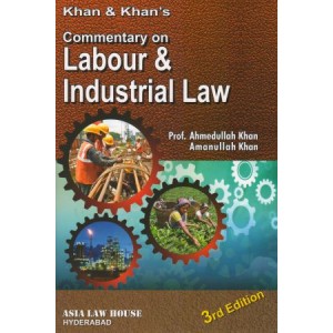 Asia Law House's Commentary On Labour And Industrial Law by Prof. Ahmedullah Khan, Amanullah Khan